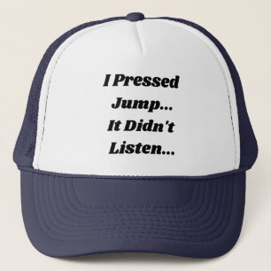 Casquette J'ai appuyé sur Sauter.. Ça n'a pas écouté..