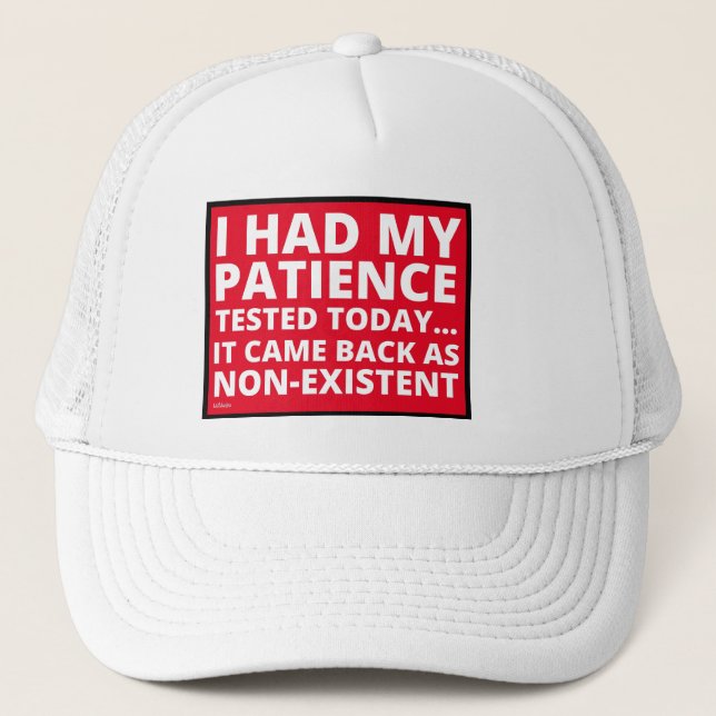 Casquette J'AI EU MA PATIENCE TESTÉE AUJOURD'HUI... drôle de (Devant)