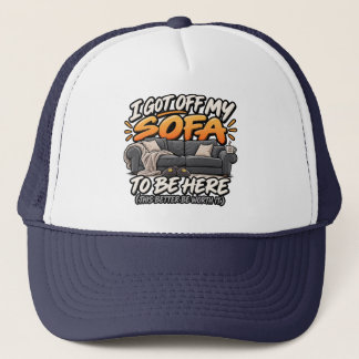 Casquette Je me suis levé de mon canapé pour être ici