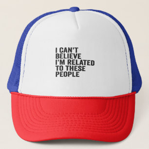 Casquette Je n'arrive pas à croire que je sois lié à ces gen