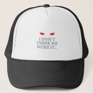 Casquette Je ne pense pas que nous l'avons réveillé…