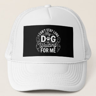 Casquette Je ne peux pas rester longtemps mon chien attend H