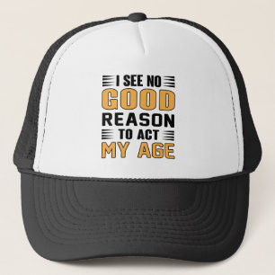 Casquette Je Ne Vois Aucune Bonne Raison D'Agir Mon Âge Dit