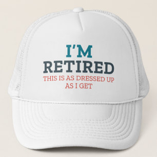 Casquette Je suis à la retraite, c'est aussi habillé que je