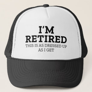 Casquette Je suis à la retraite, c'est aussi habillé que je