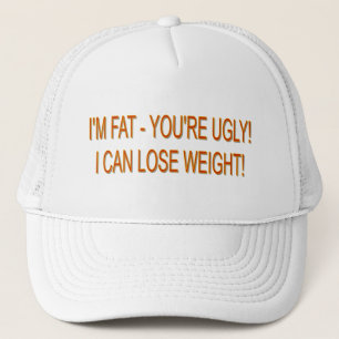 Casquette Je suis FAT - VOUS êtes LAIDS ! JE PEUX PERDRE LE