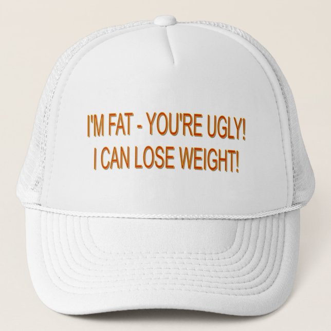 Casquette Je suis FAT - VOUS êtes LAIDS ! JE PEUX PERDRE LE (Devant)
