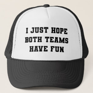 Casquette j'espère juste que les deux équipes s'amusent