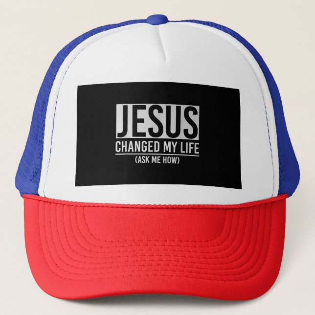 Casquette Jésus A Changé Ma Vie Demandez-Moi Comment Jésus (Devant)