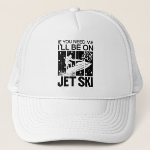 Casquette Jet Ski Si vous avez besoin de moi, je serai sur m