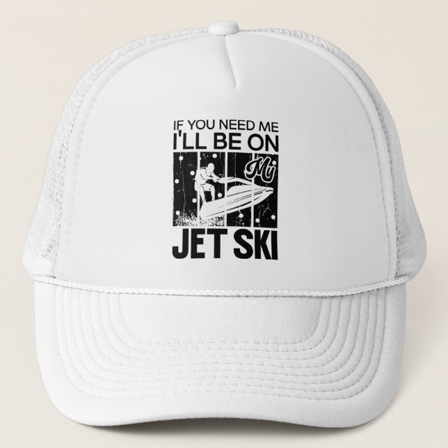 Casquette Jet Ski Si vous avez besoin de moi, je serai sur m (Devant)