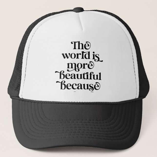 Casquette Le monde est plus beau à cause de moi (Devant)