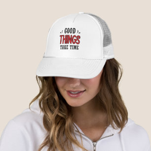 Casquette Les bonnes choses prennent du temps