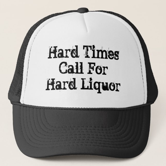 Casquette Les Temps Difficiles Exigent Un Liqueur Dur (Devant)