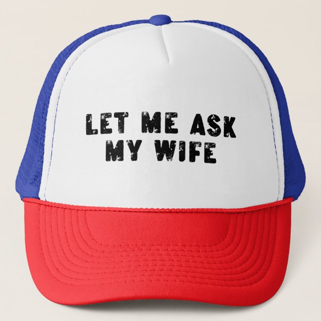 Casquette Let Me Ask My Wife, She Said No Funny Saying (Devant)