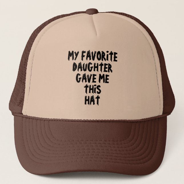 CASQUETTE MA FILLE PRÉFÉRÉE M'A DONNÉ CE CHAPEAU (Devant)