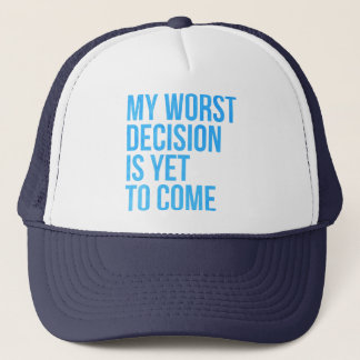 Casquette Ma plus mauvaise décision est de venir encore