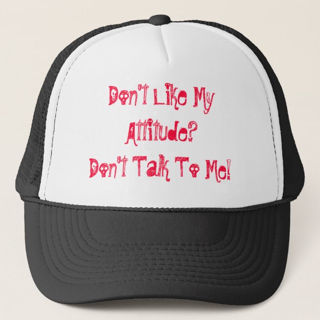 Casquette N'aiment pas mon attitude ? Ne me parlez pas ! (Devant)