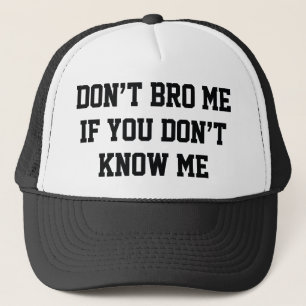 Casquette Ne font pas Bro je si vous ne me connaissez pas