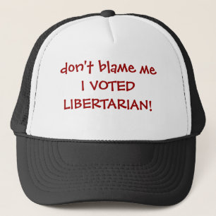 Casquette ne me blâmez pas que J'AI VOTÉ LE LIBERTAIRE !