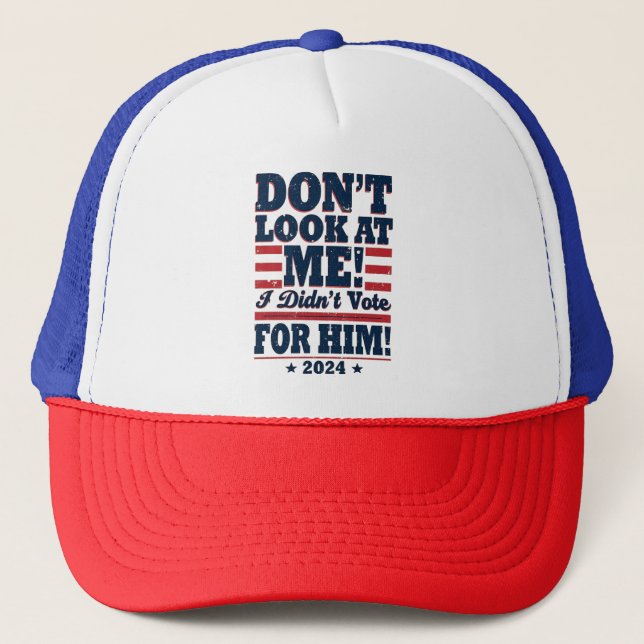 Casquette Ne me regarde pas Je n'ai pas voté pour lui 2024 T (Devant)