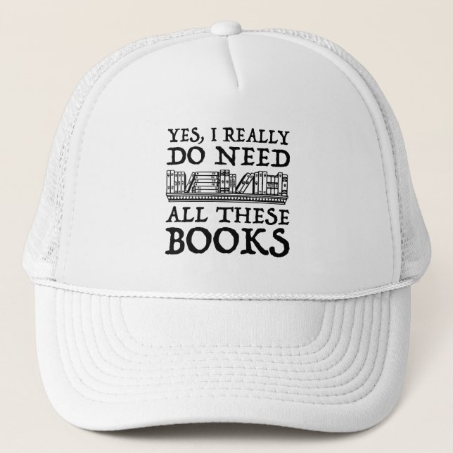 Casquette Oui, Il Me Faut Vraiment Tous Ces Livres (Devant)
