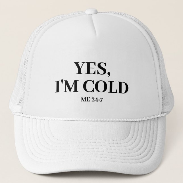 Casquette Oui, j'ai froid. Moi 24:7 Dit Drôle (Devant)