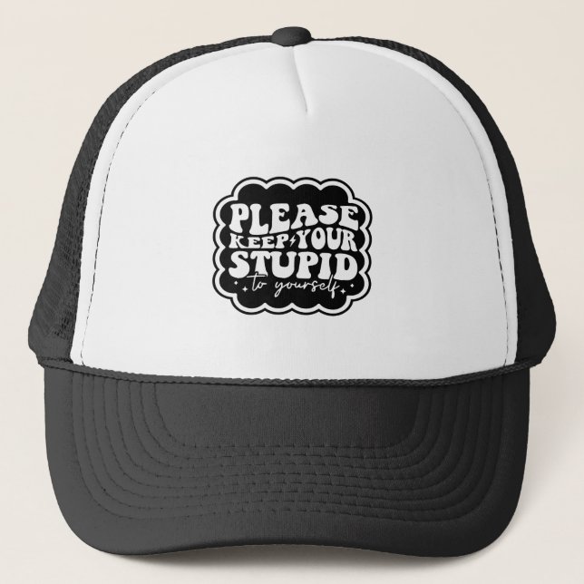 Casquette Please Keep Your Stupid to Yourself Quote (Devant)