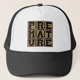 Casquette Prématuré, pas tout à fait mûr