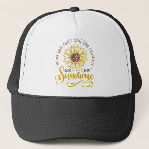 Casquette Quand vous ne trouvez pas le soleil..