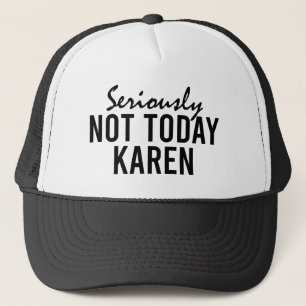 Casquette Sérieusement Pas Aujourd'Hui Karen Drôle