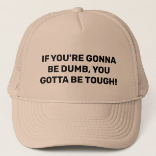 CASQUETTE SI VOUS ALLEZ ÊTRE DUMB, VOUS DEVEZ ÊTRE DIFFICILE