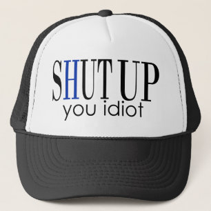 Casquette Tais-Toi Idiot