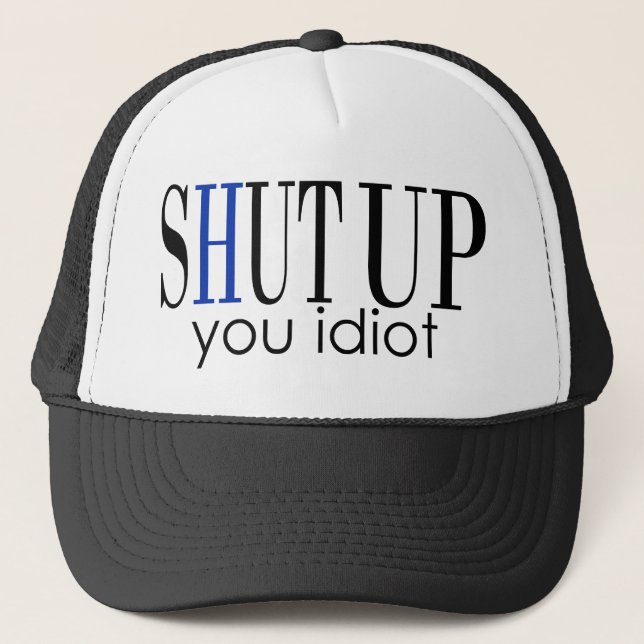 Casquette Tais-Toi Idiot (Devant)