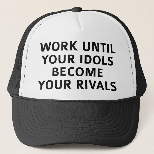 Casquette Travaillez Jusqu'À Ce Que Vos Idols Deviennent Vos (Devant)