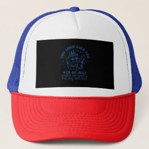 Casquette Tu As L'Air Que Le 4 juillet Me Fait Vouloir Un Ch