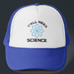 Casquette Vous avez besoin de science<br><div class="desc">Vous avez tous besoin de science. Cet accessoire de citation amusant est un grand cadeau amoureux des sciences pour un professeur de sciences, des professeurs de chimie, des professeurs de biologie ou des étudiants. Parfait pour un scientifique, un physicien, un biologiste ou un ingénieur. Es-tu un geek scientifique ou nerd...</div>