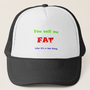 Casquette Vous m'appelez FAT comme si c'était une mauvaise c