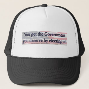 Casquette Vous obtenez le gouvernement que vous avez élu