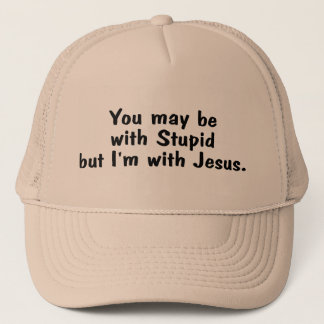 Casquette Vous pouvez être avec stupide mais Im avec Jésus