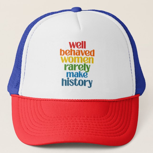 Casquette Well Behaved Women Rarely Make History (Devant)