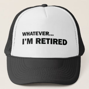 Casquette Whatever... I'm Retired