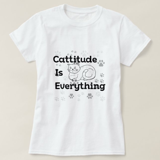 Cattitude is Everything - Sassy Cat T-Shirt (Design devant)