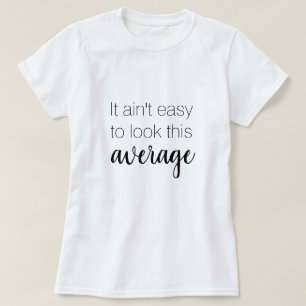 Ce n'est pas facile de regarder ce T-shirt drôle m
