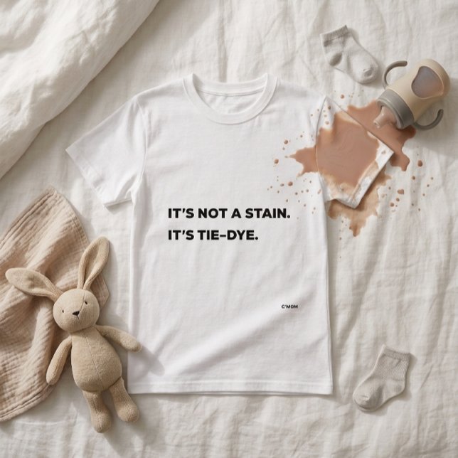 "Ce n'est pas une tache. C'est Tie-Dye. T-Shirt dr (* Stain not included. Your child will provide your own.)