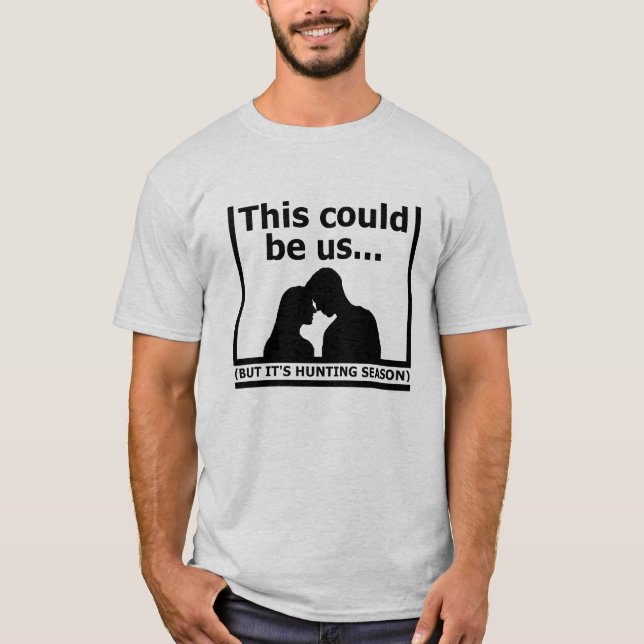 Ce Pourrait Être Nous Tshirt Drôle de Chasse (Devant)