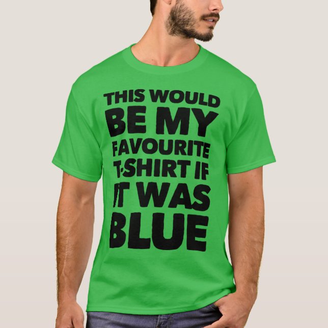 Ce Serait Mon T-shirt Préféré S'Il Était Bleu (Devant)