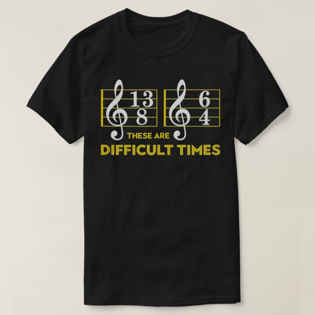 Ce Sont Les Temps Difficiles Tshirt Musique Lover  (Design devant)
