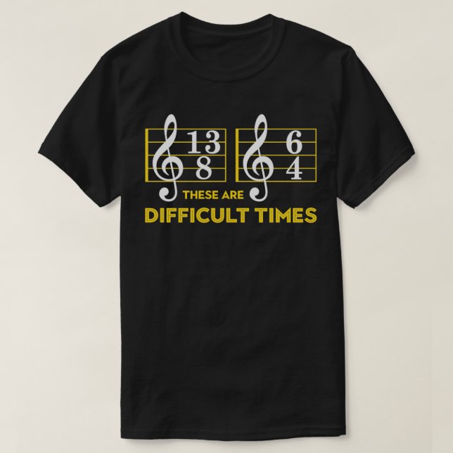 Ce Sont Les Temps Difficiles Tshirt Musique Lover  (Design devant)