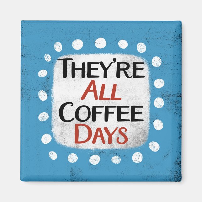 Ce sont tous les jours de café Refrigerator Magnet (Devant)